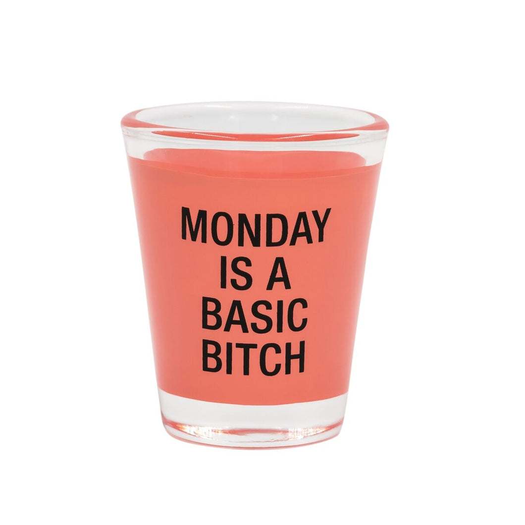 Monday is a Basic Bitch Shot Glass