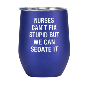 Nurses Can't Fix Stupid Insulated Tumbler