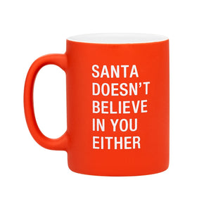 Santa Doesn't Believe in You Either Mug